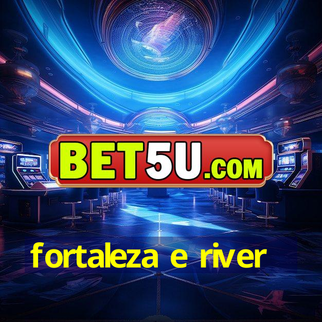 fortaleza e river